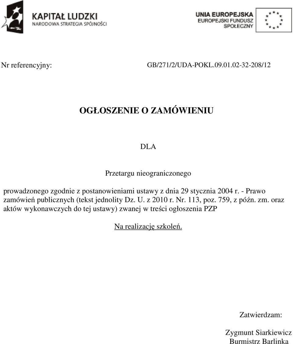 postanowieniami ustawy z dnia 29 stycznia 2004 r. - Prawo zamówień publicznych (tekst jednolity Dz. U.