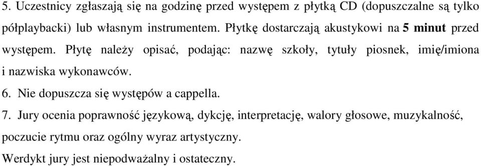 Płytę należy opisać, podając: nazwę szkoły, tytuły piosnek, imię/imiona i nazwiska wykonawców. 6.