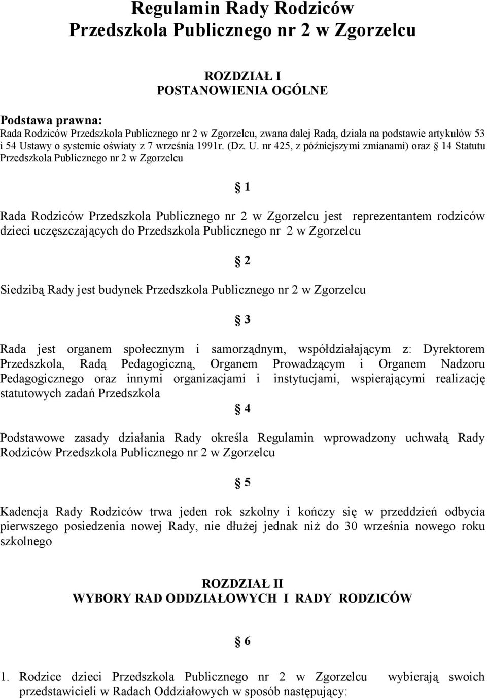 rodziców dzieci uczęszczających do Publicznego nr 2 w Zgorzelcu Siedzibą Rady jest budynek Publicznego nr 2 w Zgorzelcu 2 3 Rada jest organem społecznym i samorządnym, współdziałającym z: Dyrektorem,