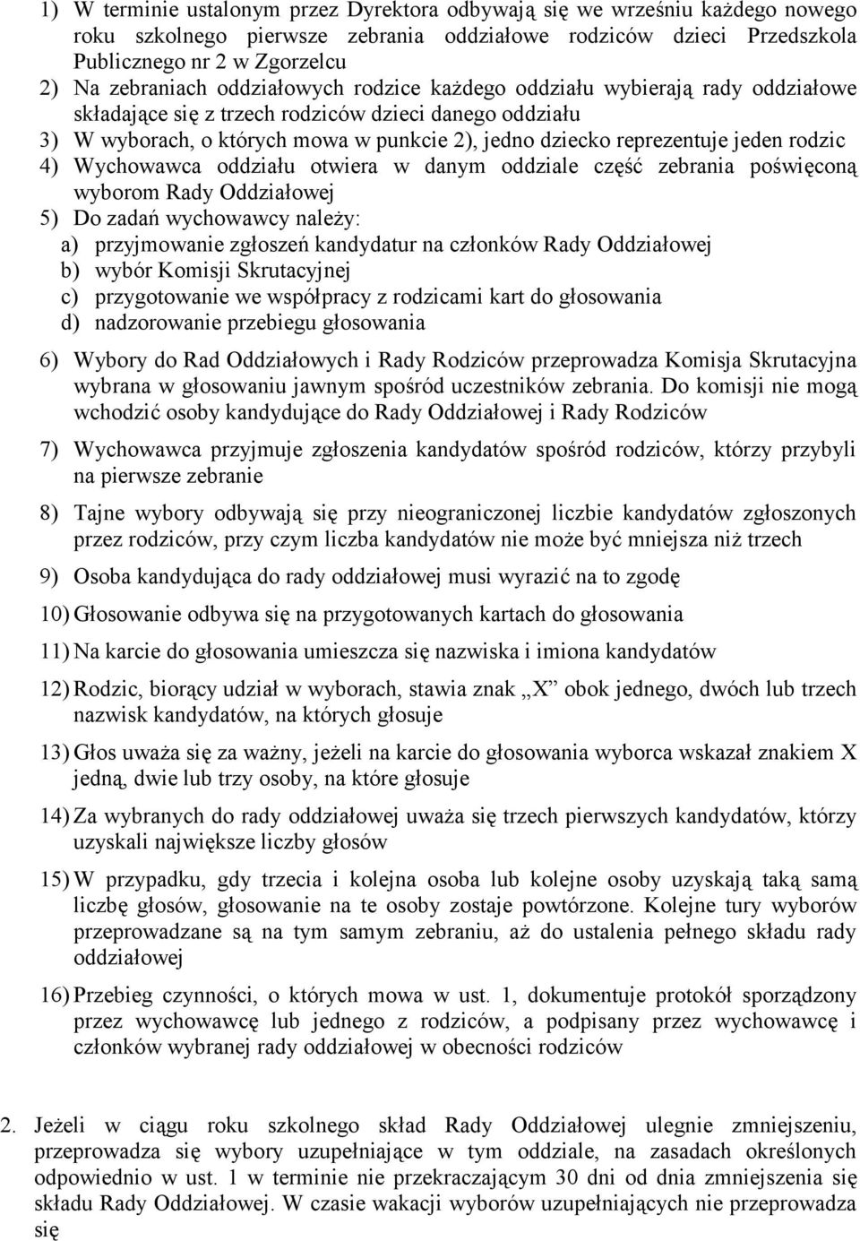 Wychowawca oddziału otwiera w danym oddziale część zebrania poświęconą wyborom Rady Oddziałowej 5) Do zadań wychowawcy należy: a) przyjmowanie zgłoszeń kandydatur na członków Rady Oddziałowej b)