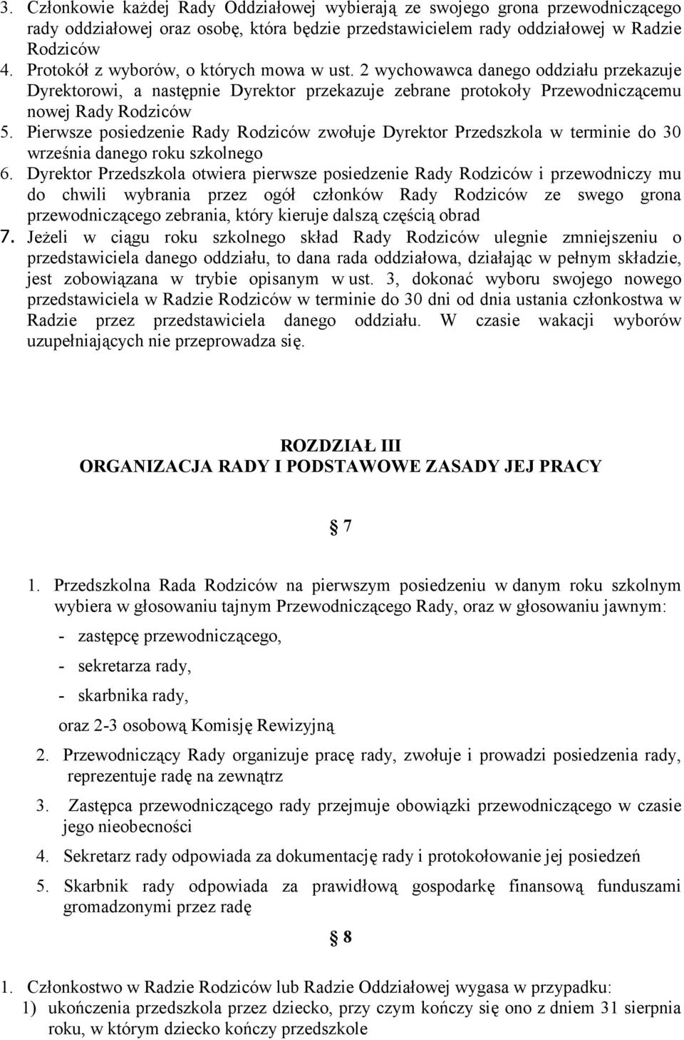 Pierwsze posiedzenie Rady Rodziców zwołuje Dyrektor w terminie do 30 września danego roku szkolnego 6.