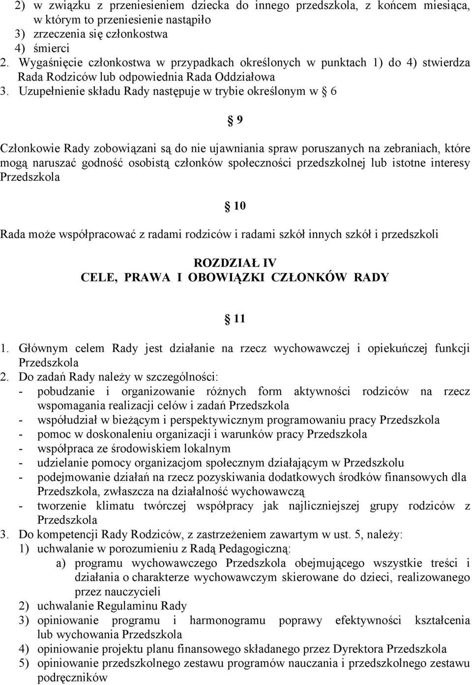 Uzupełnienie składu Rady następuje w trybie określonym w 6 9 Członkowie Rady zobowiązani są do nie ujawniania spraw poruszanych na zebraniach, które mogą naruszać godność osobistą członków