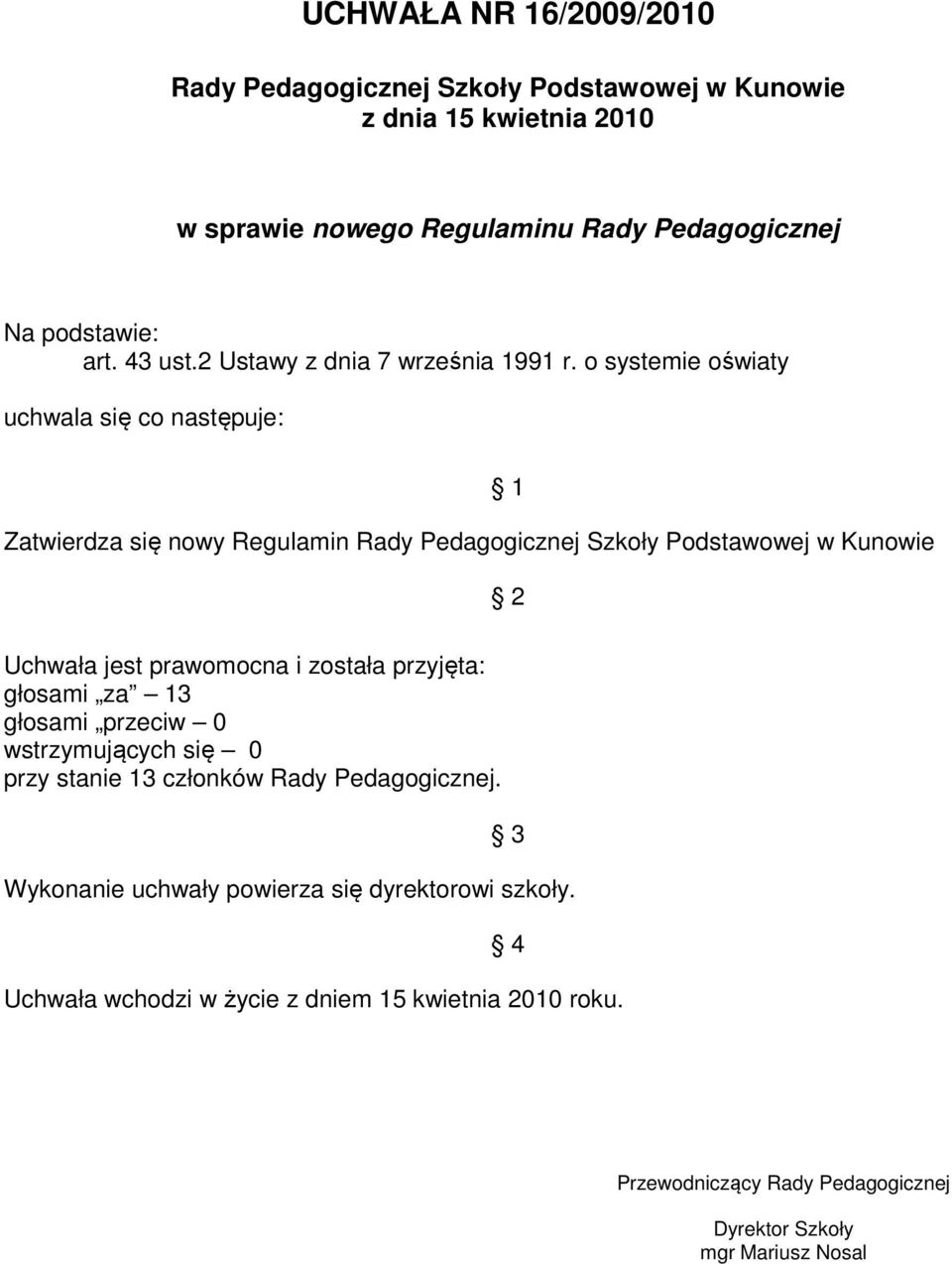 o systemie oświaty uchwala się co następuje: Zatwierdza się nowy Regulamin głosami