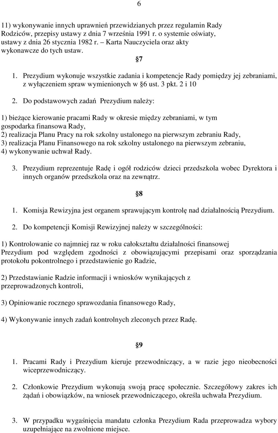 Do podstawowych zadań Prezydium należy: 1) bieżące kierowanie pracami Rady w okresie między zebraniami, w tym gospodarka finansowa Rady, 2) realizacja Planu Pracy na rok szkolny ustalonego na