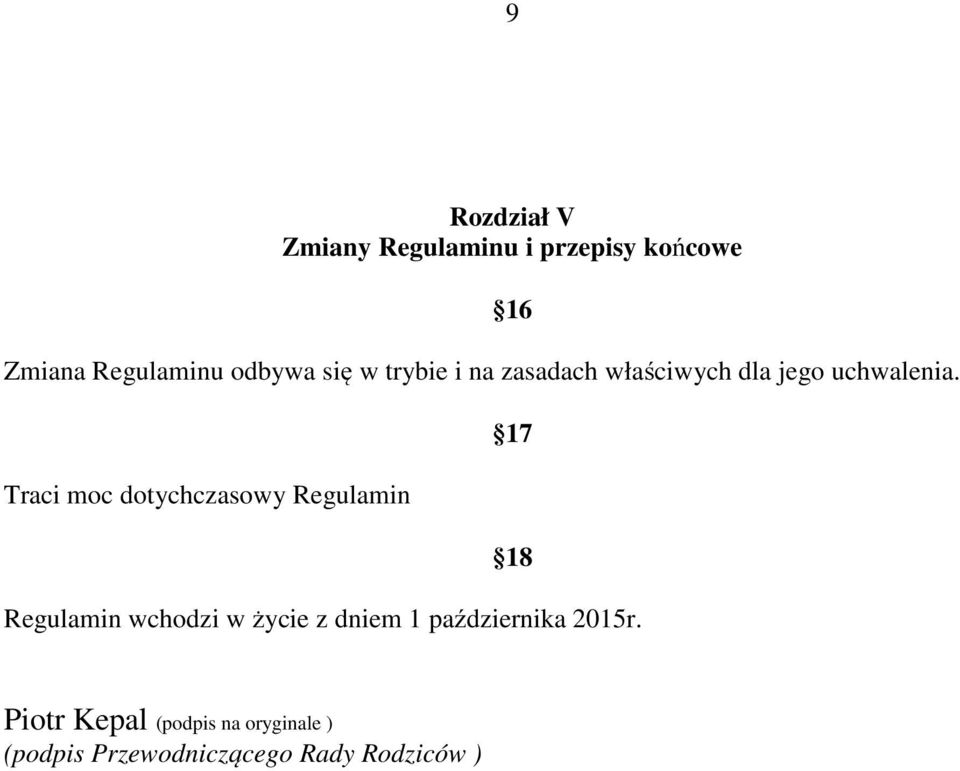 Traci moc dotychczasowy Regulamin 16 17 18 Regulamin wchodzi w życie z dniem