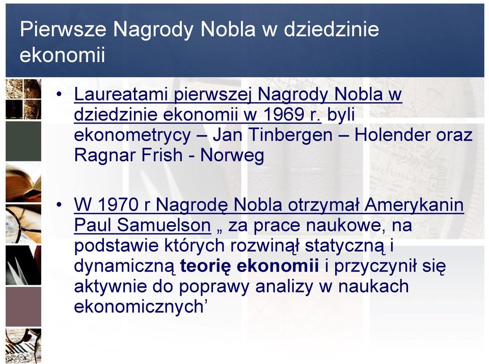 byli ekonometrycy Jan Tinbergen Holender oraz Ragnar Frish - Norweg W 1970 r Nagrodę Nobla