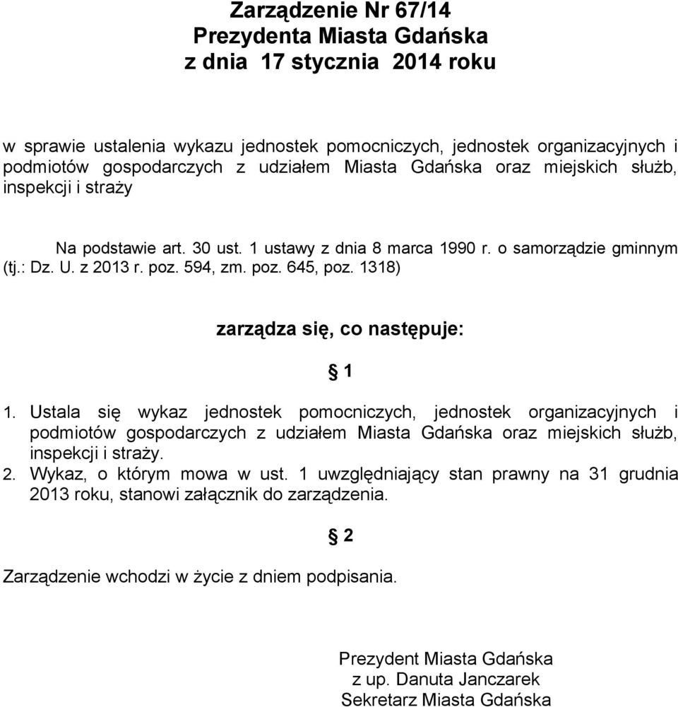 1318) zarządza się, co następuje: 1 1. Ustala się wykaz jednostek pomocniczych, jednostek organizacyjnych i podmiotów gospodarczych z udziałem Miasta Gdańska oraz miejskich służb, inspekcji i straży.