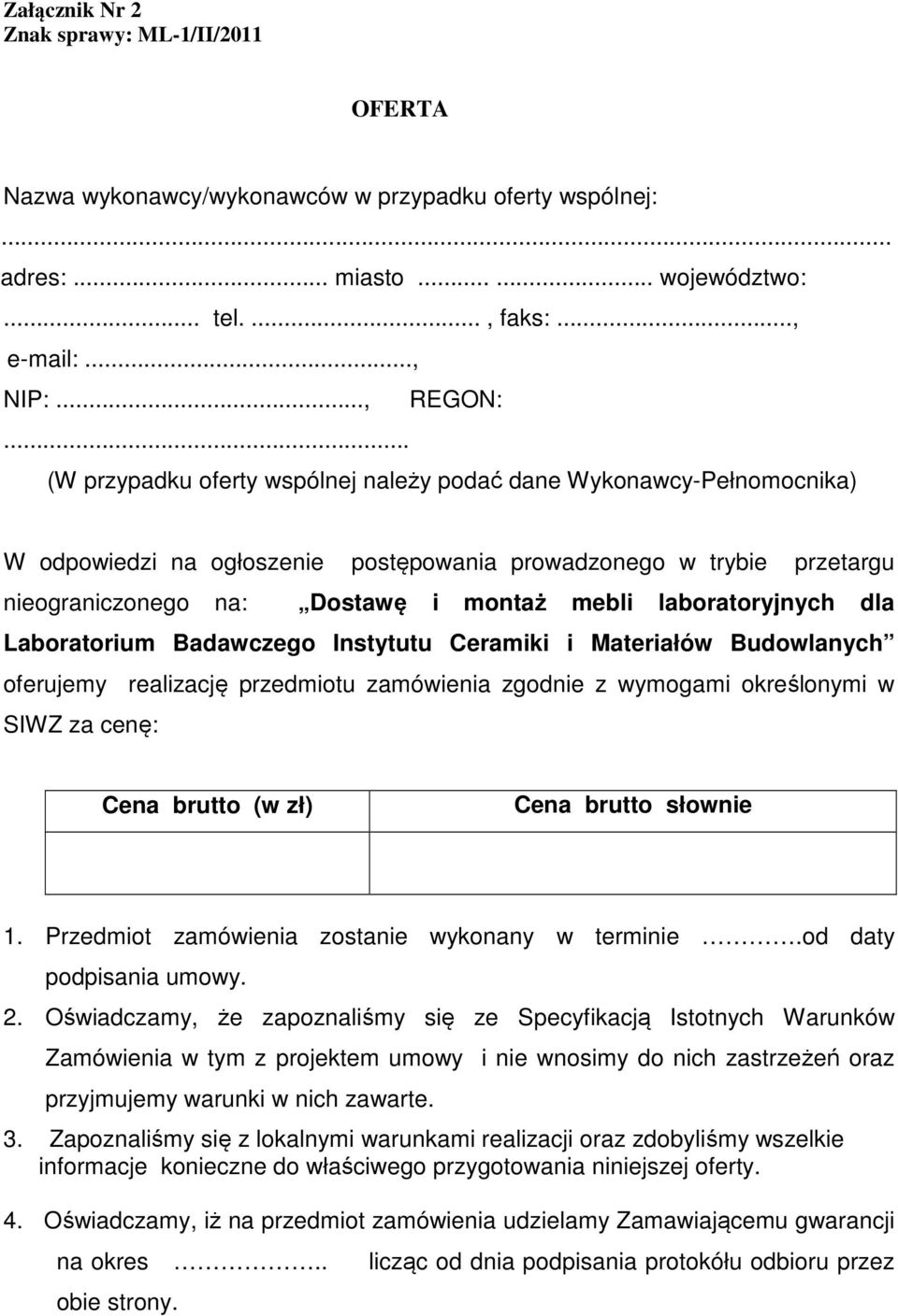 laboratoryjnych dla Laboratorium Badawczego Instytutu Ceramiki i Materiałów Budowlanych oferujemy realizację przedmiotu zamówienia zgodnie z wymogami określonymi w SIWZ za cenę: Cena brutto (w zł)