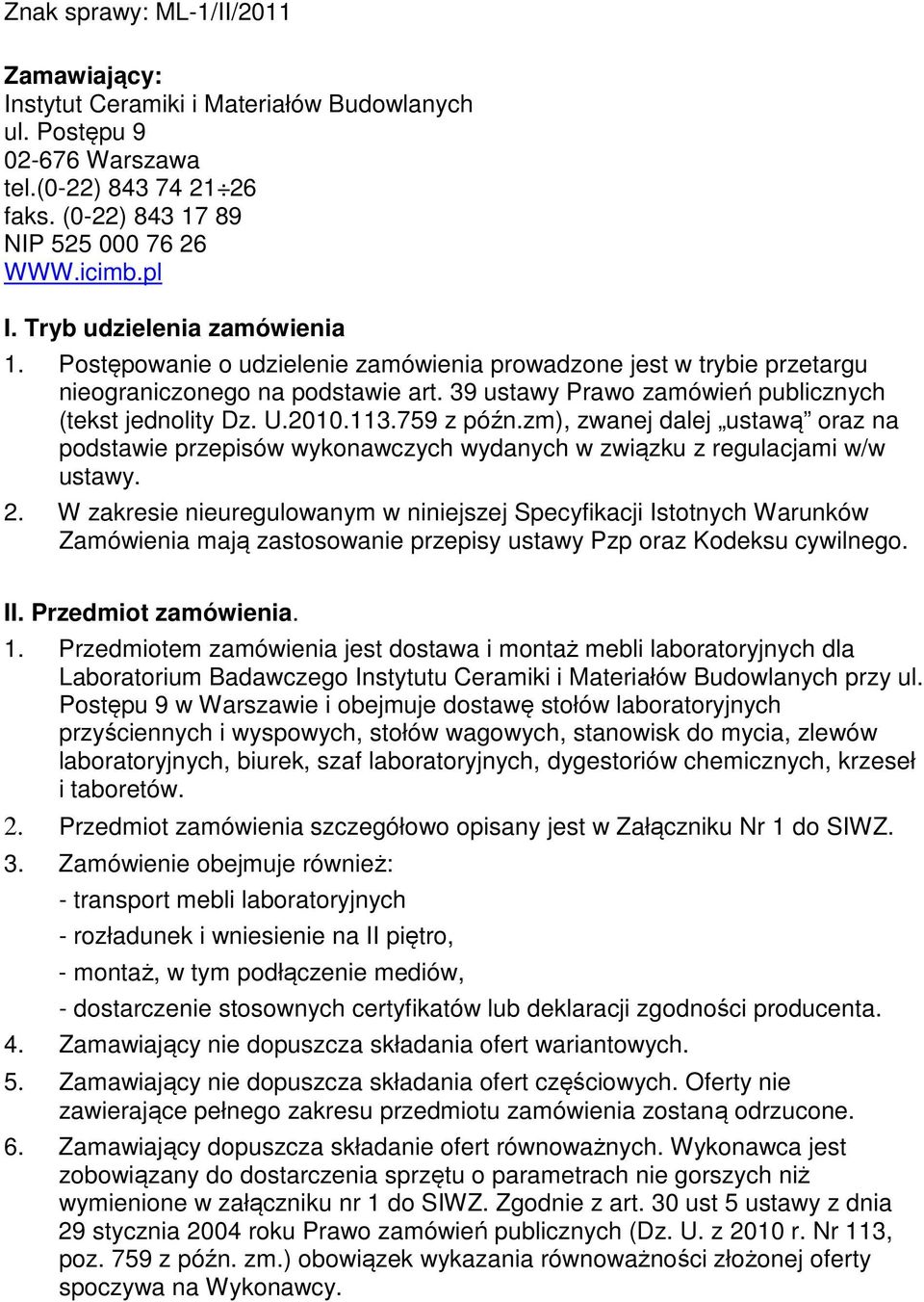 3.759 z późn.zm), zwanej dalej ustawą oraz na podstawie przepisów wykonawczych wydanych w związku z regulacjami w/w ustawy. 2.