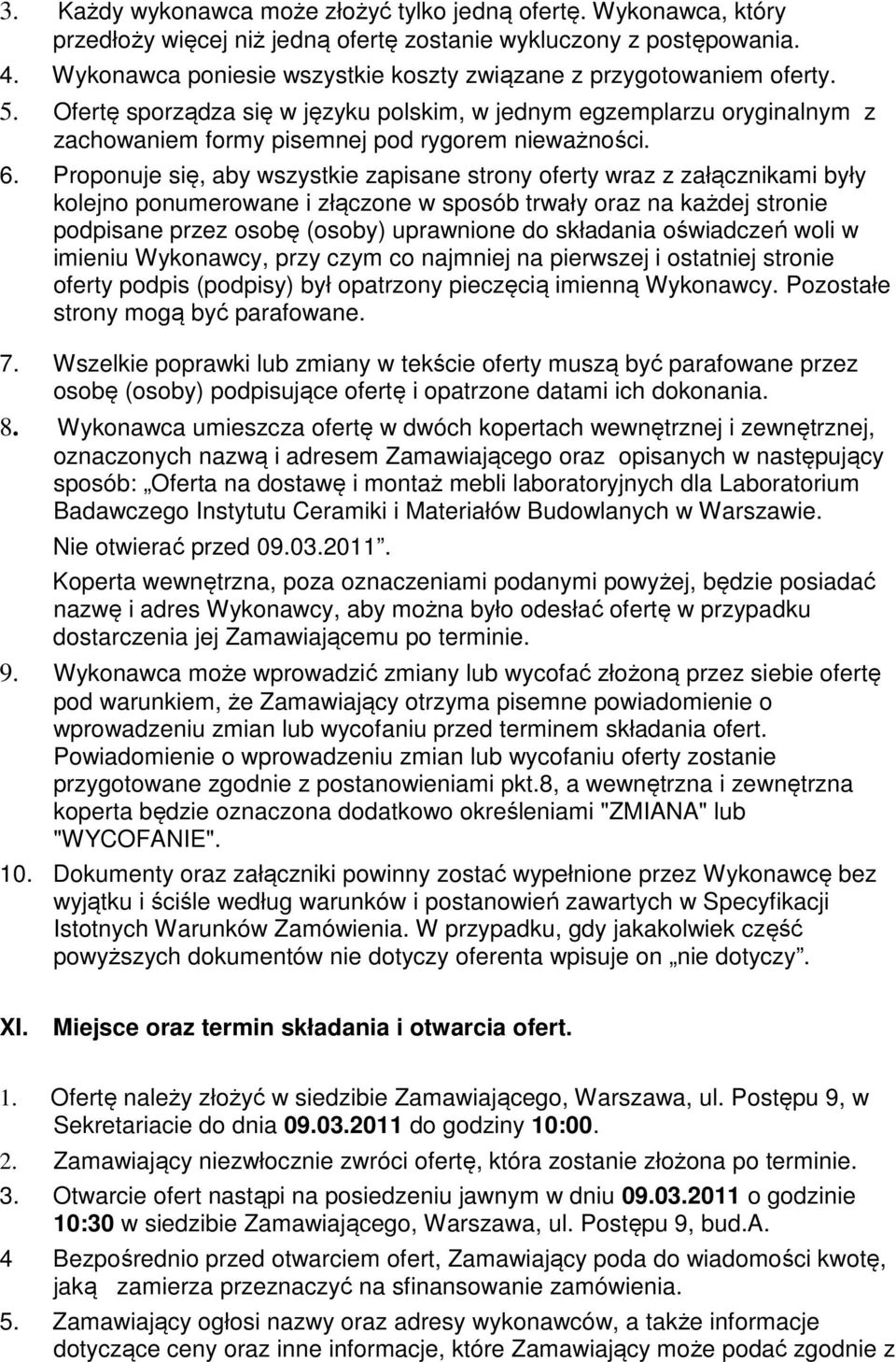 6. Proponuje się, aby wszystkie zapisane strony oferty wraz z załącznikami były kolejno ponumerowane i złączone w sposób trwały oraz na każdej stronie podpisane przez osobę (osoby) uprawnione do