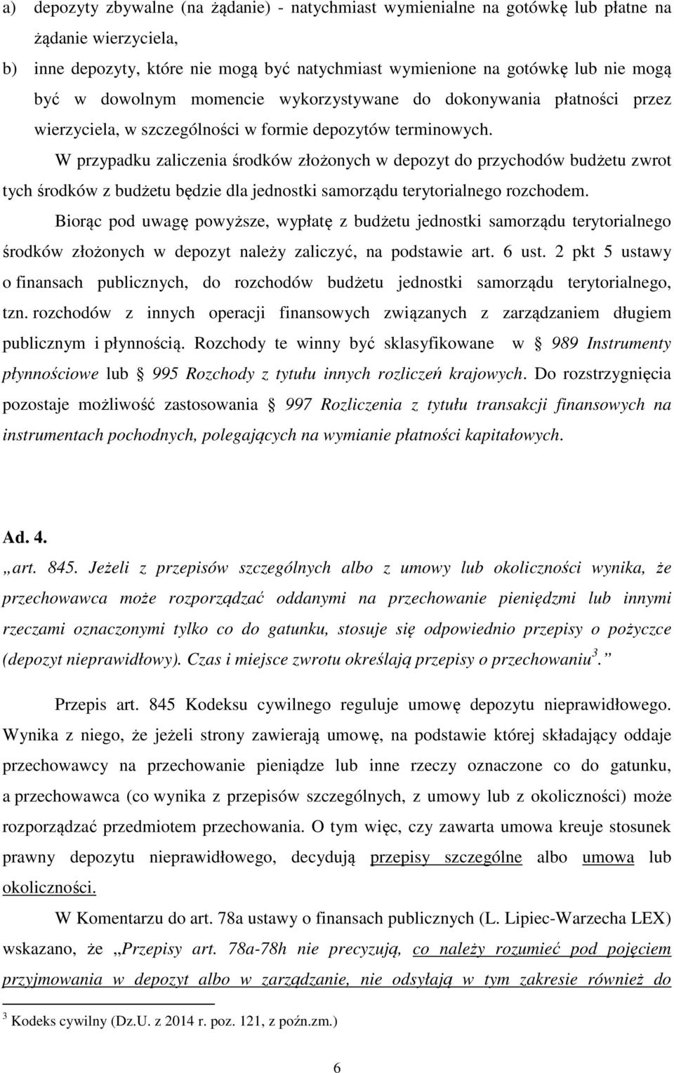 W przypadku zaliczenia środków złożonych w depozyt do przychodów budżetu zwrot tych środków z budżetu będzie dla jednostki samorządu terytorialnego rozchodem.