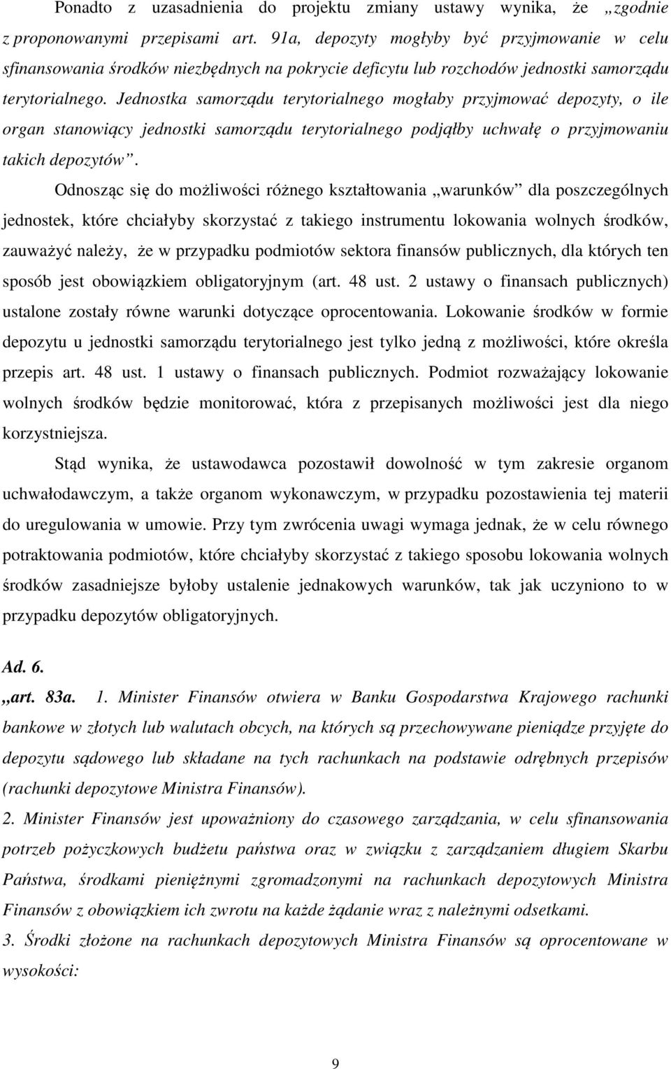 Jednostka samorządu terytorialnego mogłaby przyjmować depozyty, o ile organ stanowiący jednostki samorządu terytorialnego podjąłby uchwałę o przyjmowaniu takich depozytów.