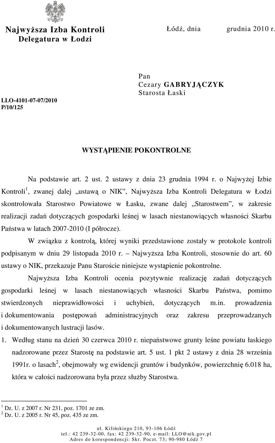 o NajwyŜej Izbie Kontroli 1, zwanej dalej ustawą o NIK, NajwyŜsza Izba Kontroli Delegatura w Łodzi skontrolowała Starostwo Powiatowe w Łasku, zwane dalej Starostwem, w zakresie realizacji zadań