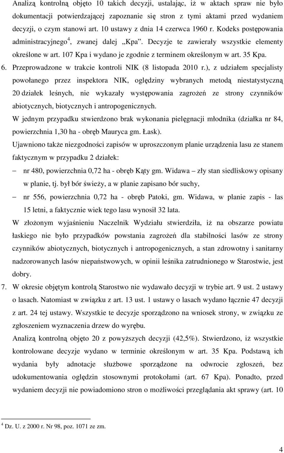 107 Kpa i wydano je zgodnie z terminem określonym w art. 35 Kpa. 6. Przeprowadzone w trakcie kontroli NIK (8 listopada 2010 r.