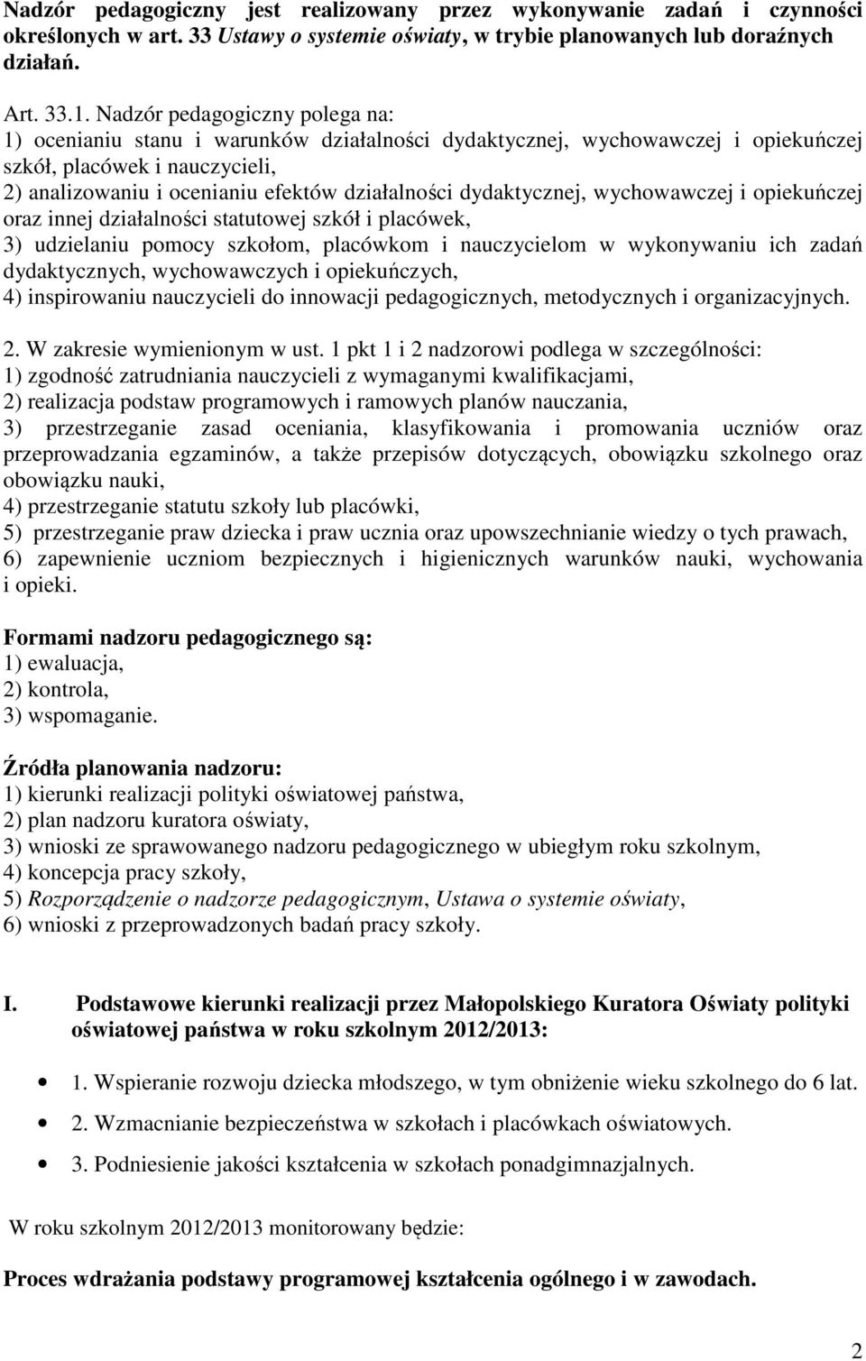 dydaktycznej, wychowawczej i opiekuńczej oraz innej działalności statutowej szkół i placówek, 3) udzielaniu pomocy szkołom, placówkom i nauczycielom w wykonywaniu ich zadań dydaktycznych,