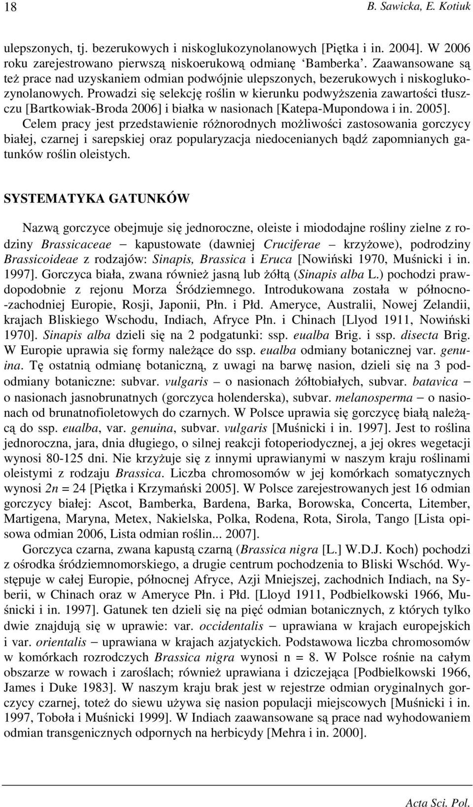 Prowadzi się selekcję roślin w kierunku podwyŝszenia zawartości tłuszczu [Bartkowiak-Broda 2006] i białka w nasionach [Katepa-Mupondowa i in. 2005].