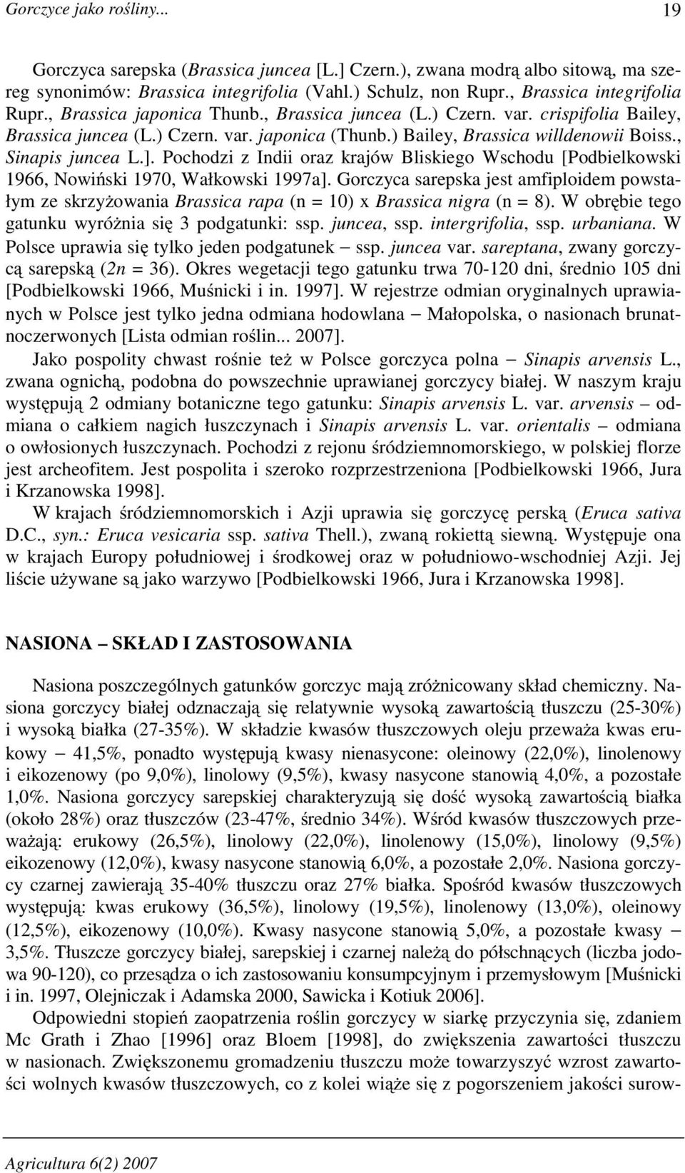 Pochodzi z Indii oraz krajów Bliskiego Wschodu [Podbielkowski 1966, Nowiński 1970, Wałkowski 1997a].
