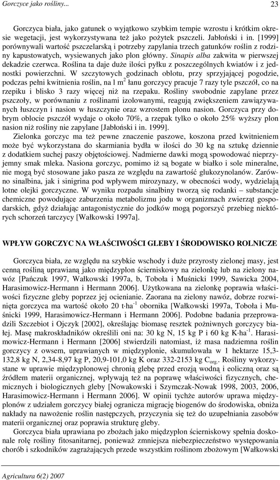 Roślina ta daje duŝe ilości pyłku z poszczególnych kwiatów i z jednostki powierzchni.