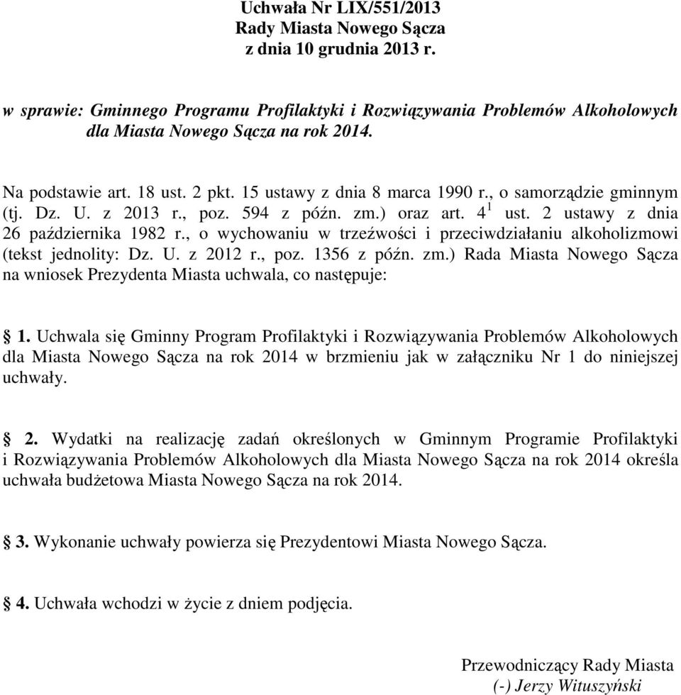 , wychwaniu w trzeźwści i przeciwdziałaniu alkhlizmwi (tekst jednlity: Dz. U. z 2012 r., pz. 1356 z późn. zm.) Rada Miasta Nweg Sącza na wnisek Prezydenta Miasta uchwala, c następuje: 1.