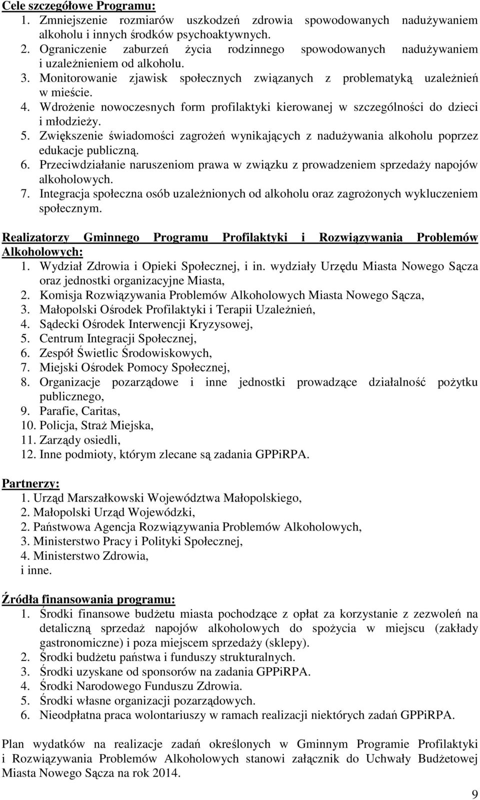 Wdrżenie nwczesnych frm prfilaktyki kierwanej w szczególnści d dzieci i młdzieży. 5. Zwiększenie świadmści zagrżeń wynikających z nadużywania alkhlu pprzez edukacje publiczną. 6.