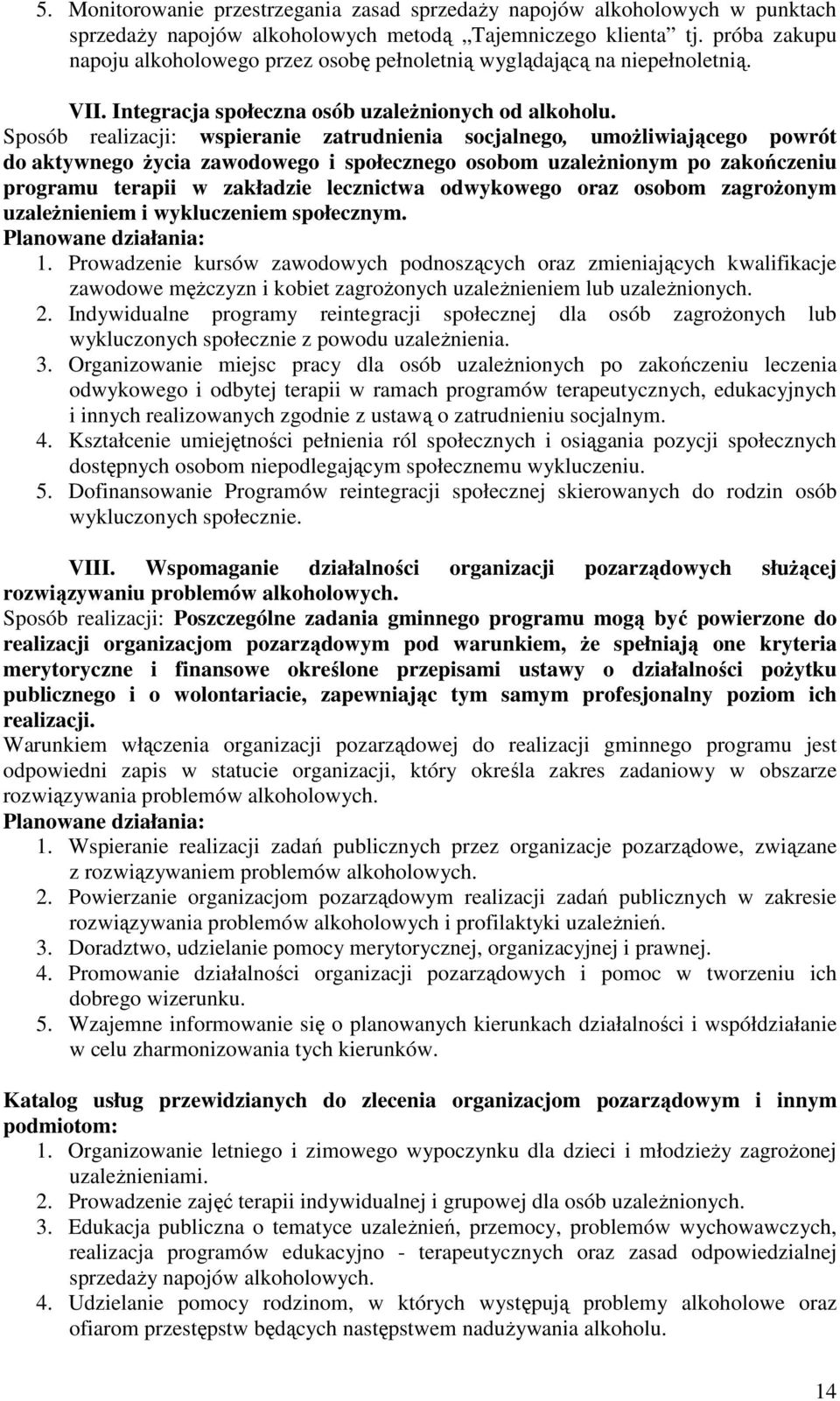 Spsób realizacji: wspieranie zatrudnienia scjalneg, umżliwiająceg pwrót d aktywneg życia zawdweg i spłeczneg sbm uzależninym p zakńczeniu prgramu terapii w zakładzie lecznictwa dwykweg raz sbm