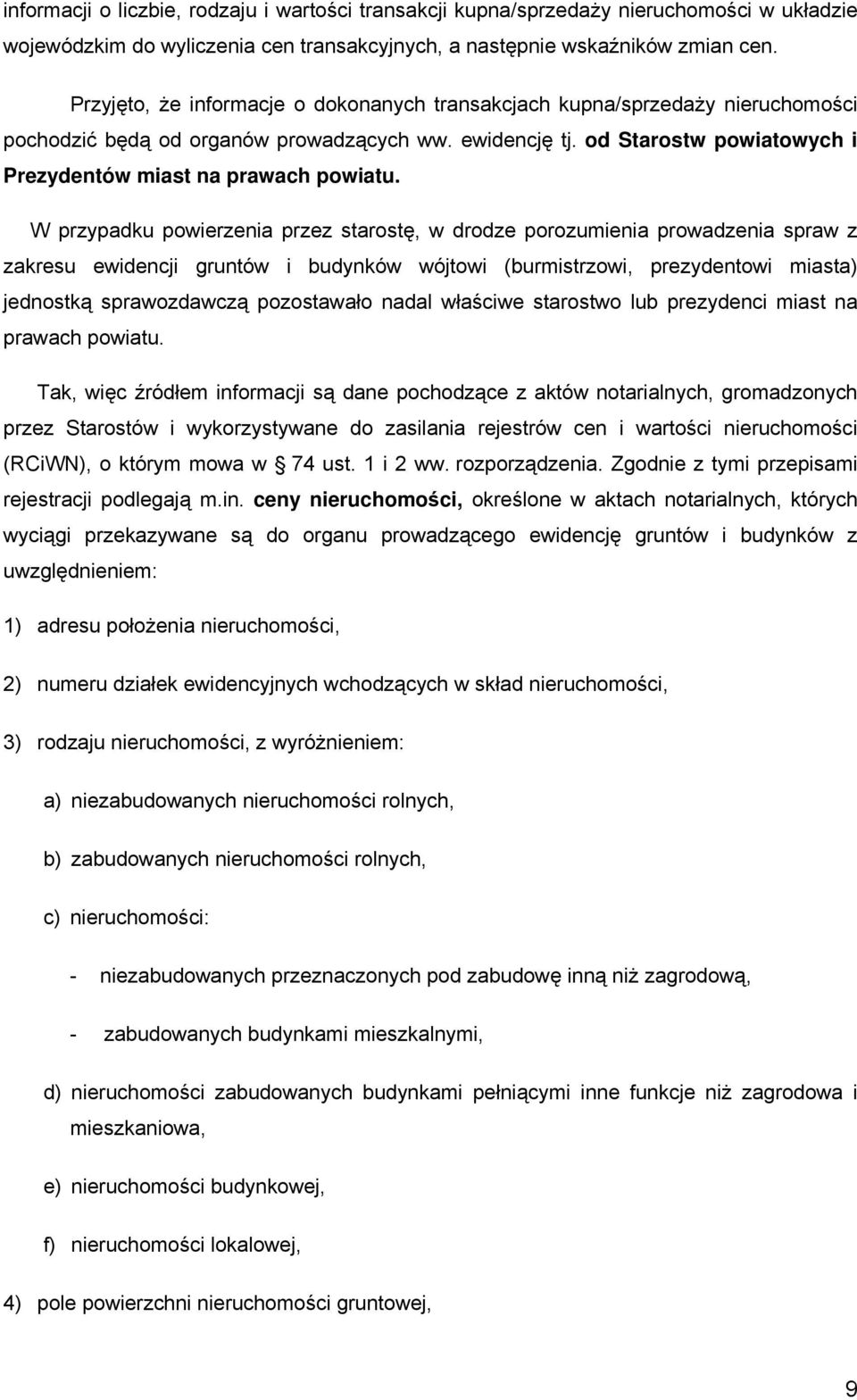 W przypadku powierzenia przez starostę, w drodze porozumienia prowadzenia spraw z zakresu ewidencji gruntów i budynków wójtowi (burmistrzowi, prezydentowi miasta) jednostką sprawozdawczą pozostawało