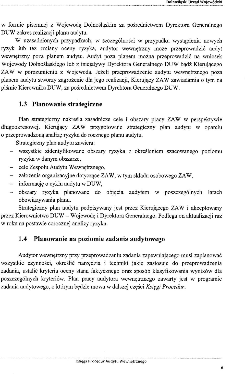 Audyt poza planem można przeprowadzić na wniosek Wojewody Dolnośląskiego lub z inicjatywy Dyrektora Generalnego DUW bądź Kierującego ZAW w porozumieniu z Wojewodą.