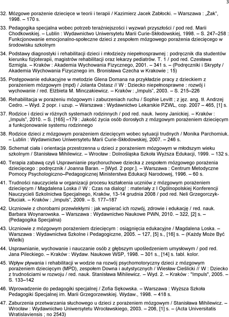247 258 : Funkcjonowanie emocjonalno-społeczne dzieci z zespołem mózgowego porażenia dziecięcego w środowisku szkolnym 34.