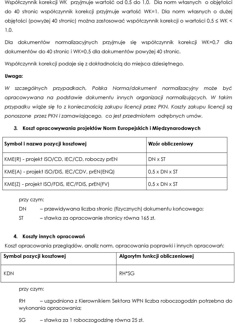 Dla dokumentów normalizacyjnych przyjmuje się współczynnik korekcji WK=0,7 dla dokumentów do 40 stronic i WK=0,5 dla dokumentów powyżej 40 stronic.