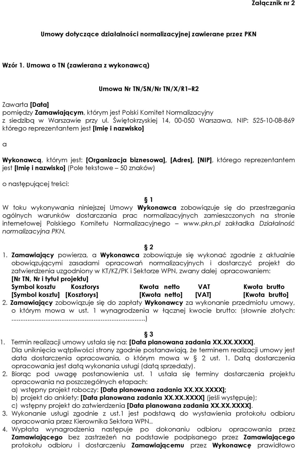 Świętokrzyskiej 14, 00-050 Warszawa, NIP: 525-10-08-869 którego reprezentantem jest [Imię i nazwisko] a Wykonawcą, którym jest: [Organizacja biznesowa], [Adres], [NIP], którego reprezentantem jest
