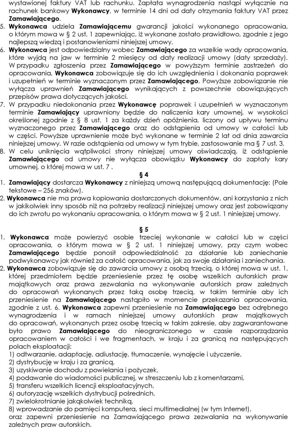1 zapewniając, iż wykonane zostało prawidłowo, zgodnie z jego najlepszą wiedzą i postanowieniami niniejszej umowy. 6.