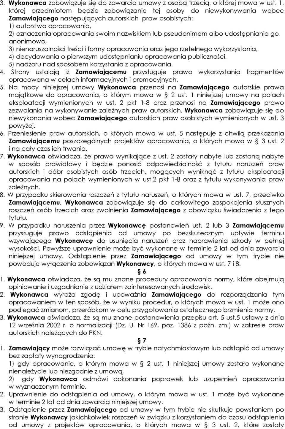 nazwiskiem lub pseudonimem albo udostępniania go anonimowo, 3) nienaruszalności treści i formy opracowania oraz jego rzetelnego wykorzystania, 4) decydowania o pierwszym udostępnianiu opracowania