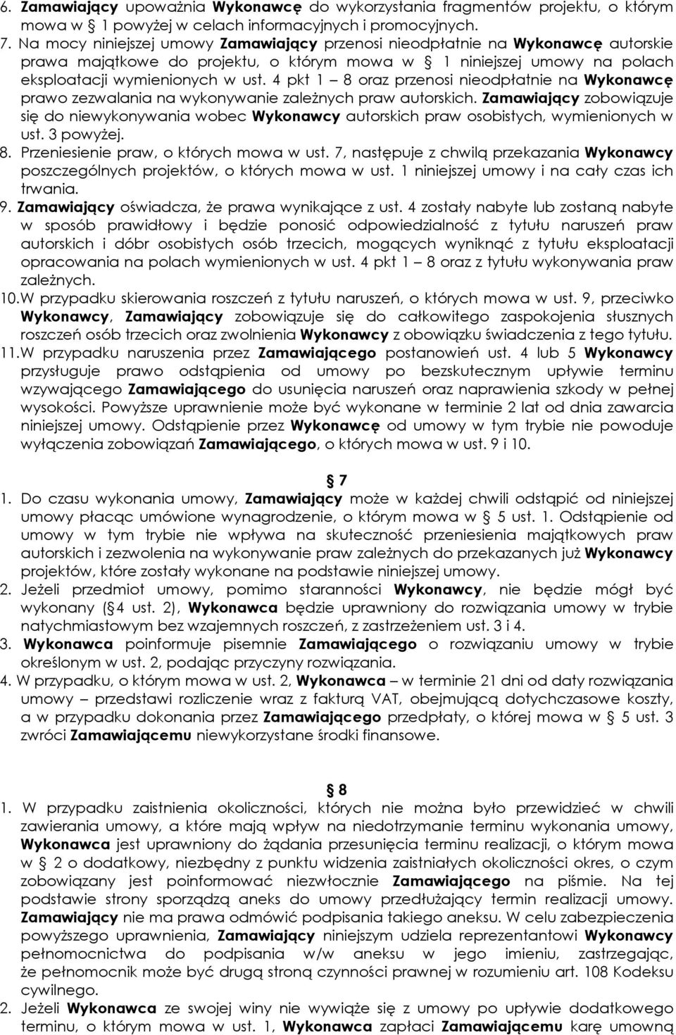 4 pkt 1 8 oraz przenosi nieodpłatnie na Wykonawcę prawo zezwalania na wykonywanie zależnych praw autorskich.