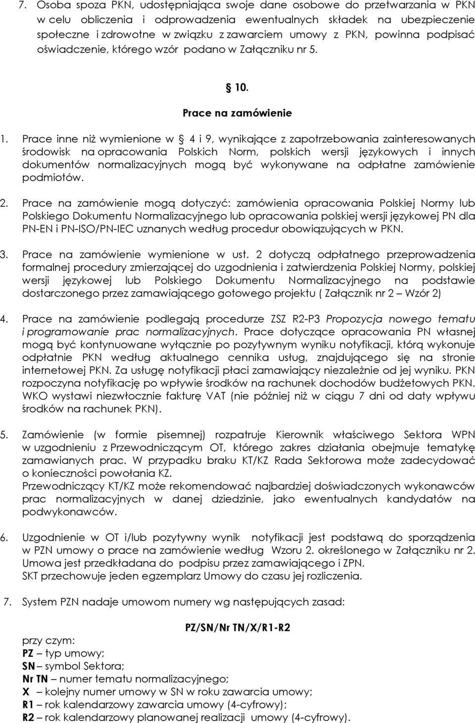 Prace inne niż wymienione w 4 i 9, wynikające z zapotrzebowania zainteresowanych środowisk na opracowania Polskich Norm, polskich wersji językowych i innych dokumentów normalizacyjnych mogą być