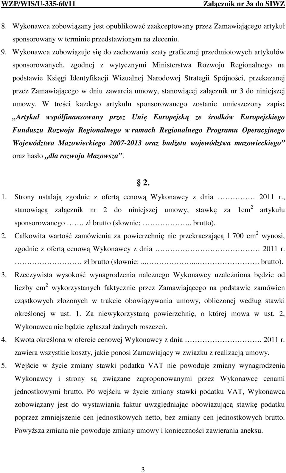 Narodowej Strategii Spójności, przekazanej przez Zamawiającego w dniu zawarcia umowy, stanowiącej załącznik nr 3 do niniejszej umowy.