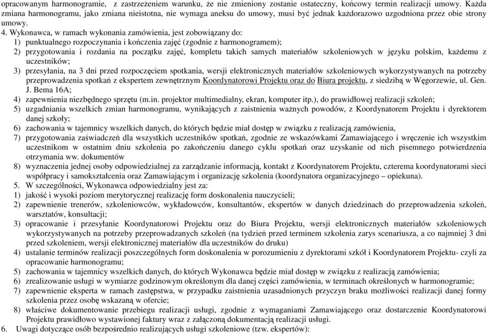 Wykonawca, w ramach wykonania zamówienia, jest zobowiązany do: 1) punktualnego rozpoczynania i kończenia zajęć (zgodnie z harmonogramem); 2) przygotowania i rozdania na początku zajęć, kompletu