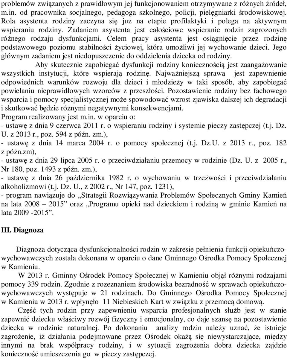 Celem pracy asystenta jest osi gni cie przez rodzin podstawowego poziomu stabilno ci yciowej, która umo liwi jej wychowanie dzieci.