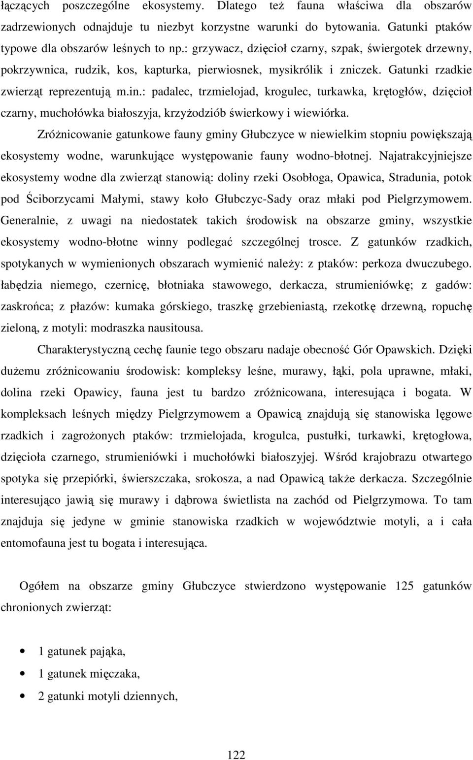 : padalec, trzmielojad, krogulec, turkawka, krętogłów, dzięcioł czarny, muchołówka białoszyja, krzyŝodziób świerkowy i wiewiórka.