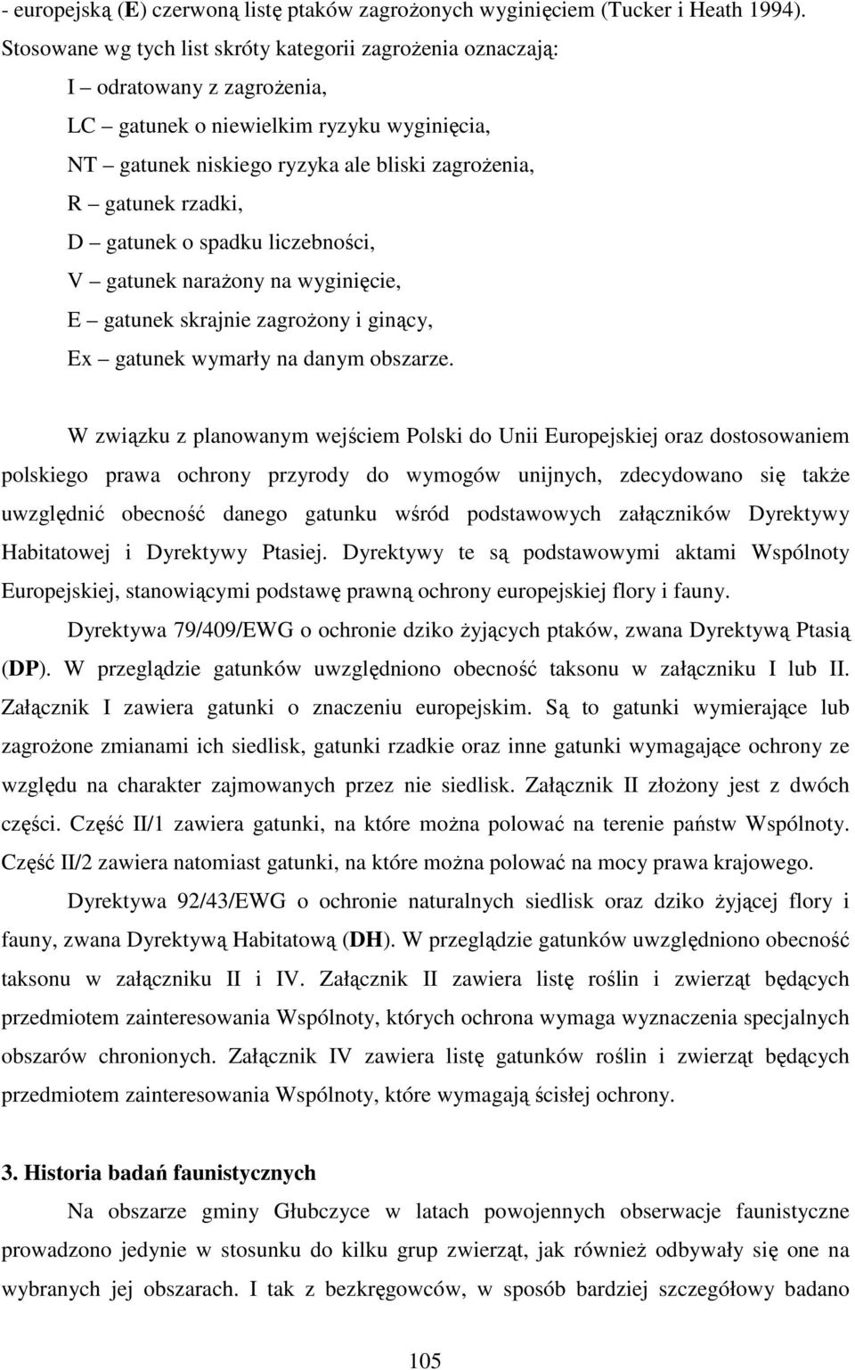 D gatunek o spadku liczebności, V gatunek naraŝony na wyginięcie, E gatunek skrajnie zagroŝony i ginący, Ex gatunek wymarły na danym obszarze.