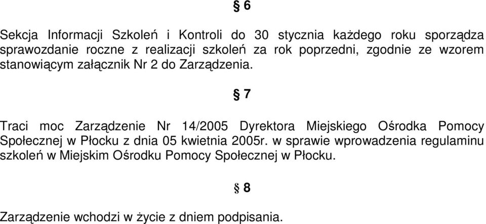 7 Traci moc Zarządzenie Nr 14/2005 Dyrektora Miejskiego Ośrodka Pomocy Społecznej w Płocku z dnia 05 kwietnia
