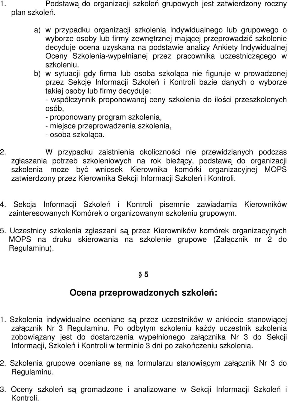 Indywidualnej Oceny Szkolenia-wypełnianej przez pracownika uczestniczącego w szkoleniu.