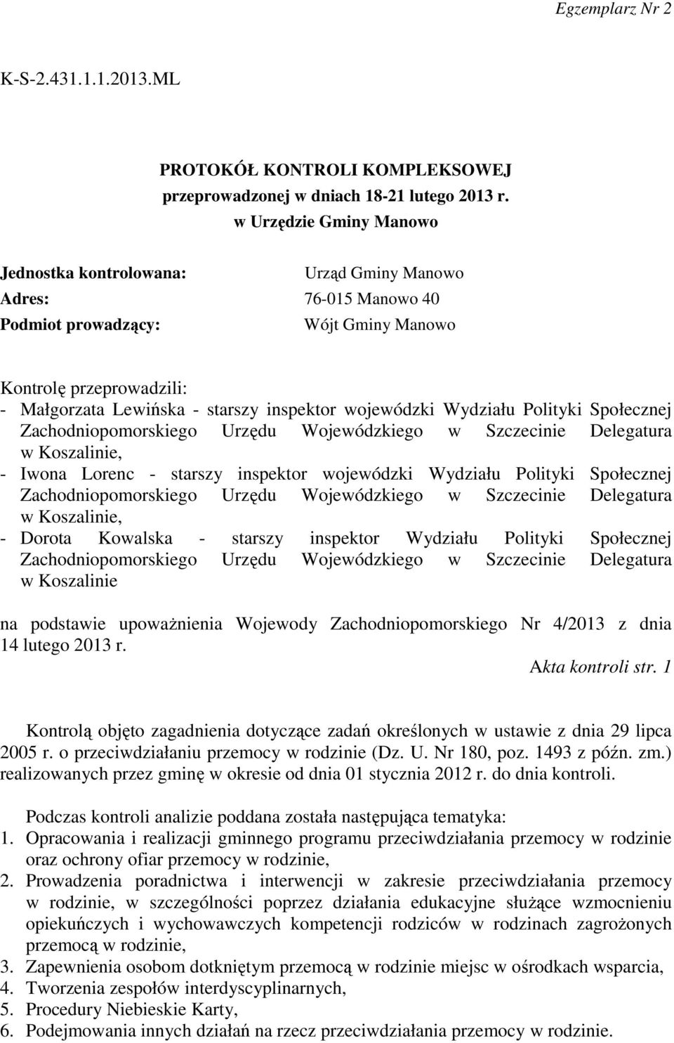 wojewódzki Wydziału Polityki Społecznej Zachodniopomorskiego Urzędu Wojewódzkiego w Szczecinie Delegatura w Koszalinie, - Iwona Lorenc - starszy inspektor wojewódzki Wydziału Polityki Społecznej
