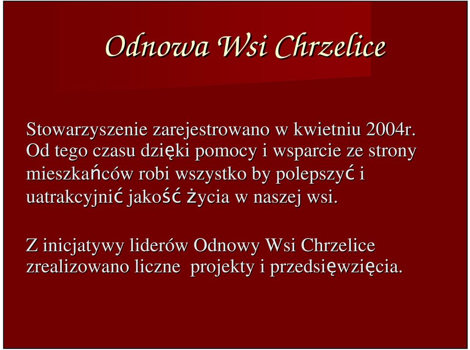 wszystko by polepszyć i uatrakcyjnić jakość śćżycia w naszej wsi.