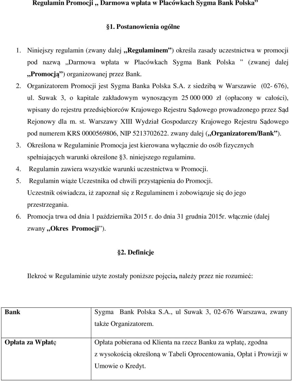 Organizatorem Promocji jest Sygma Banka Polska S.A. z siedzibą w Warszawie (02-676), ul.
