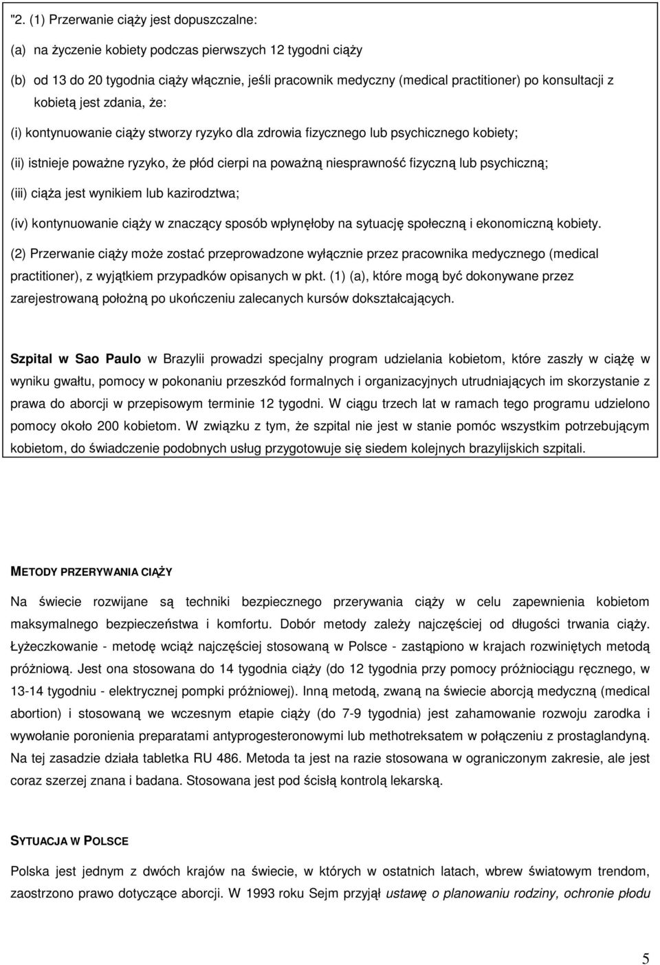 fizyczną lub psychiczną; (iii) ciąża jest wynikiem lub kazirodztwa; (iv) kontynuowanie ciąży w znaczący sposób wpłynęłoby na sytuację społeczną i ekonomiczną kobiety.