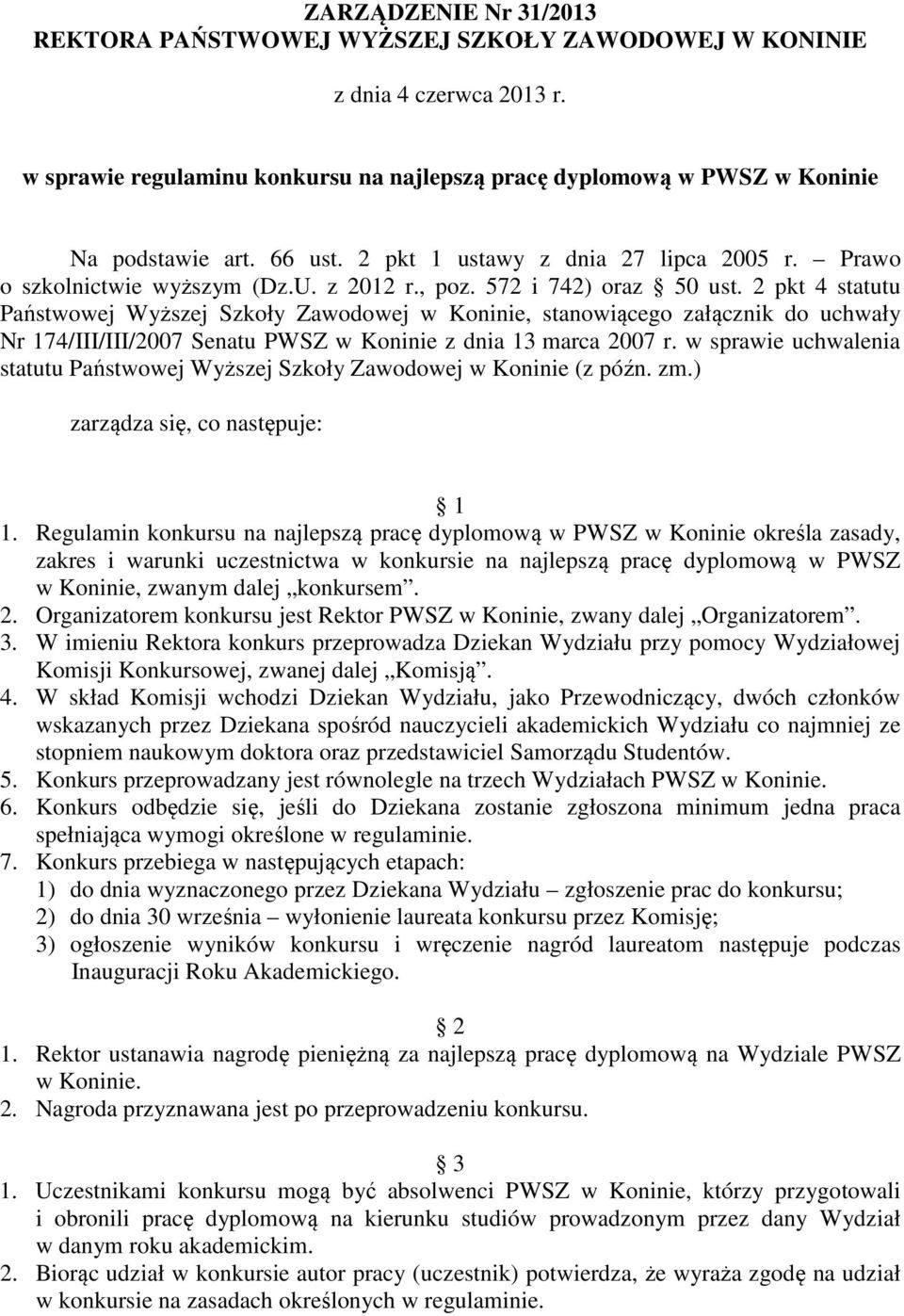 2 pkt 4 statutu Państwowej Wyższej Szkoły Zawodowej w Koninie, stanowiącego załącznik do uchwały Nr 174/III/III/2007 Senatu PWSZ w Koninie z dnia 13 marca 2007 r.