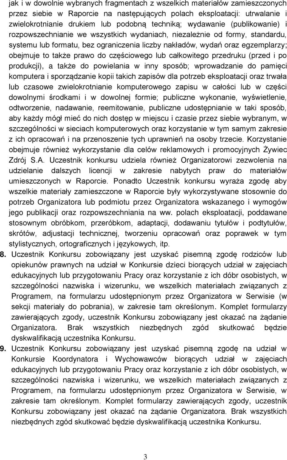 prawo do częściowego lub całkowitego przedruku (przed i po produkcji), a także do powielania w inny sposób; wprowadzanie do pamięci komputera i sporządzanie kopii takich zapisów dla potrzeb