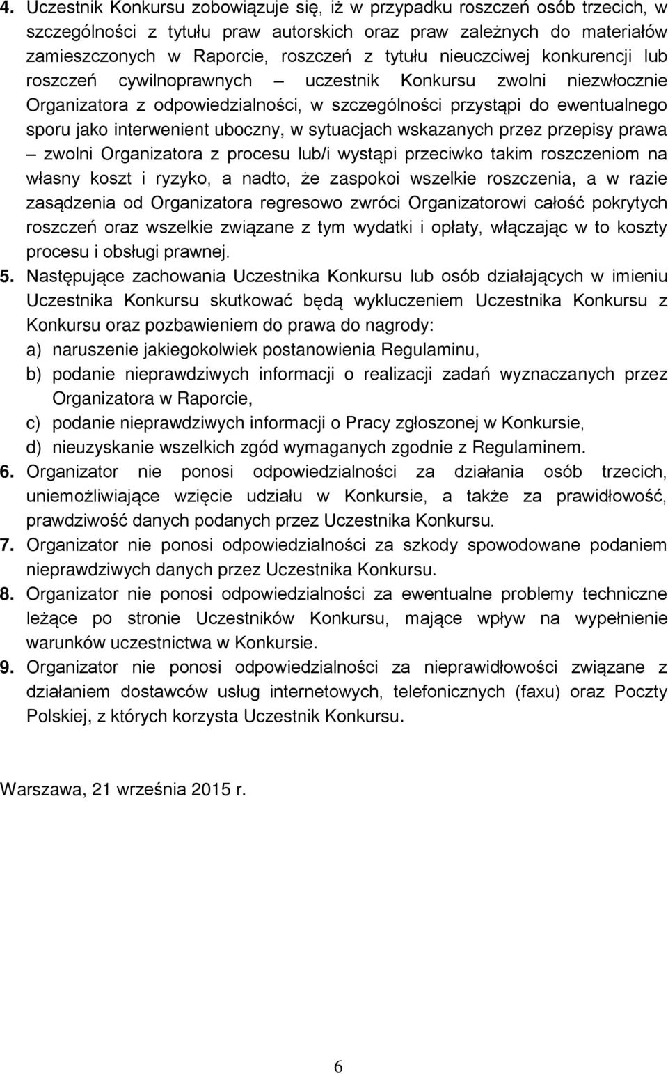 uboczny, w sytuacjach wskazanych przez przepisy prawa zwolni Organizatora z procesu lub/i wystąpi przeciwko takim roszczeniom na własny koszt i ryzyko, a nadto, że zaspokoi wszelkie roszczenia, a w