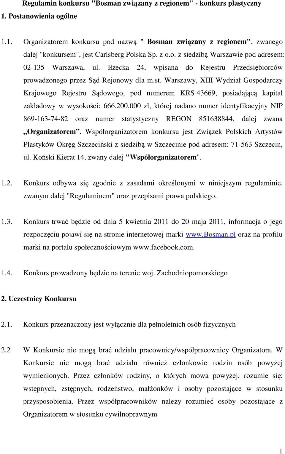 u Przedsiębiorców prowadzonego przez Sąd Rejonowy dla m.st. Warszawy, XIII Wydział Gospodarczy Krajowego Rejestru Sądowego, pod numerem KRS 43669, posiadającą kapitał zakładowy w wysokości: 666.200.