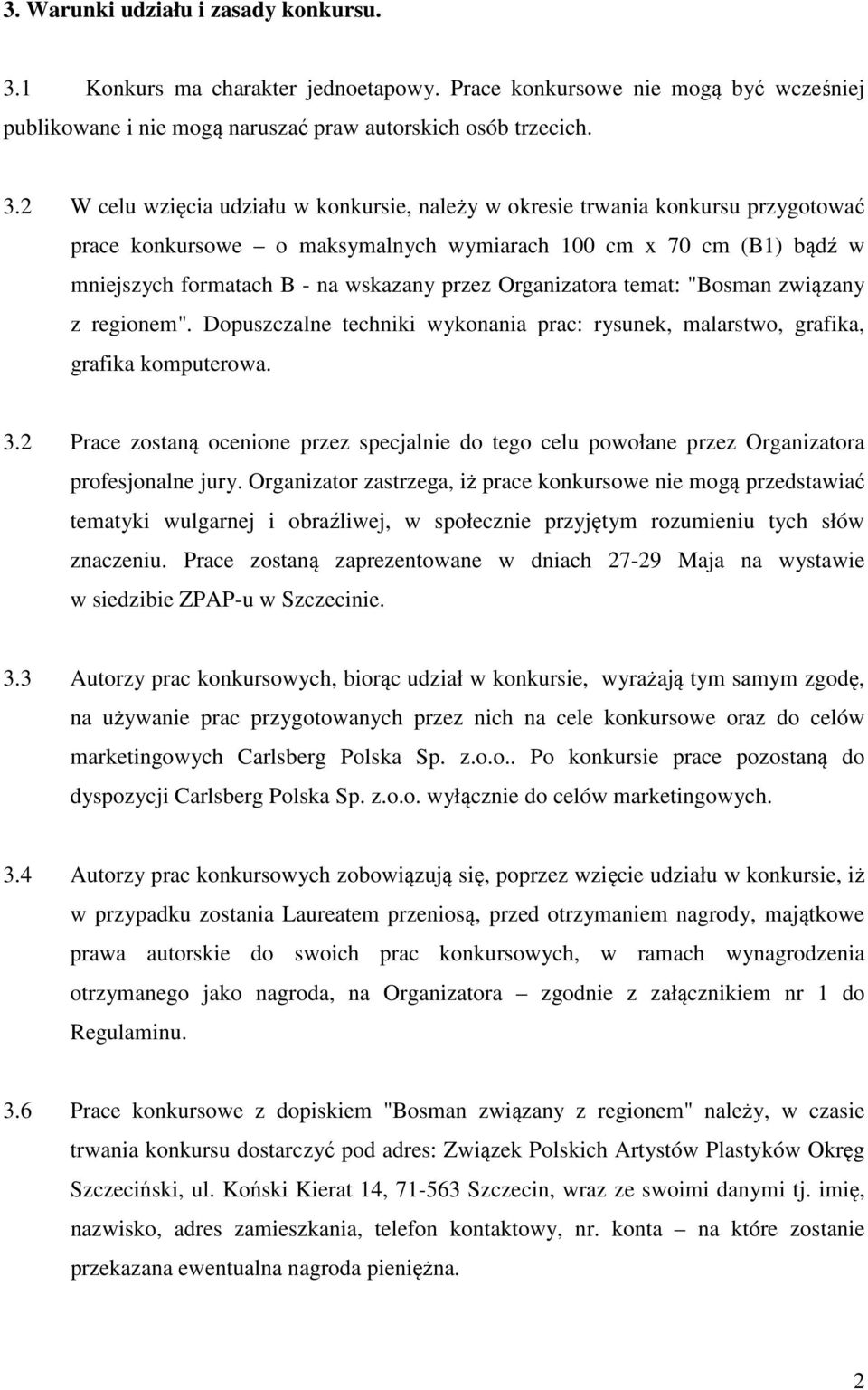 2 W celu wzięcia udziału w konkursie, należy w okresie trwania konkursu przygotować prace konkursowe o maksymalnych wymiarach 100 cm x 70 cm (B1) bądź w mniejszych formatach B - na wskazany przez